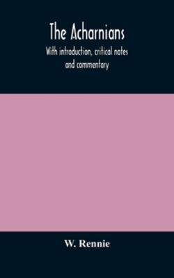 The Acharnians. With Introduction, Critical Not... 935417356X Book Cover