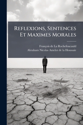 Reflexions, Sentences Et Maximes Morales [French] 1245292463 Book Cover