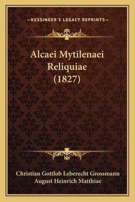 Alcaei Mytilenaei Reliquiae (1827) [Latin] 1166706974 Book Cover