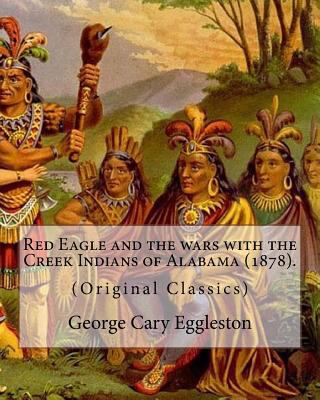 Red Eagle and the wars with the Creek Indians o... 1978046758 Book Cover