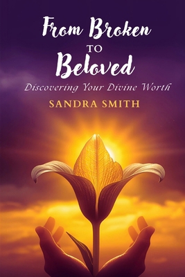 From Broken to Beloved: Discovering Your Divine... B0GTQ6S9BX Book Cover