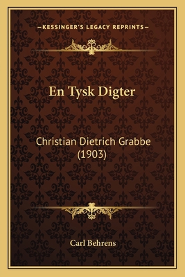 En Tysk Digter: Christian Dietrich Grabbe (1903) [Danish] 1165385589 Book Cover