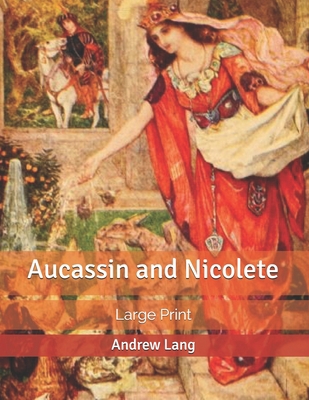 Aucassin and Nicolete: Large Print B085R72Q2J Book Cover