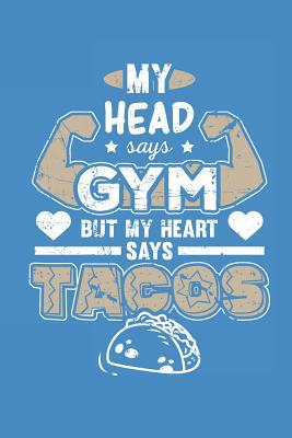 My Head Says Gym But My Heart Says Tacos 1723844691 Book Cover