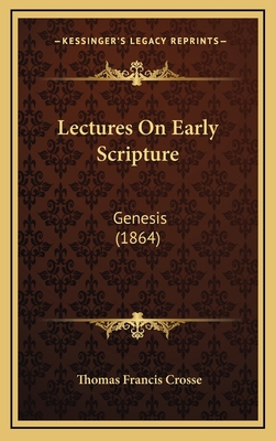 Lectures On Early Scripture: Genesis (1864) 1165453363 Book Cover