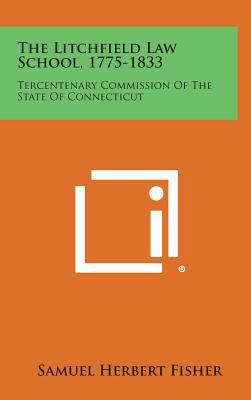 The Litchfield Law School, 1775-1833: Tercenten... 1258765381 Book Cover