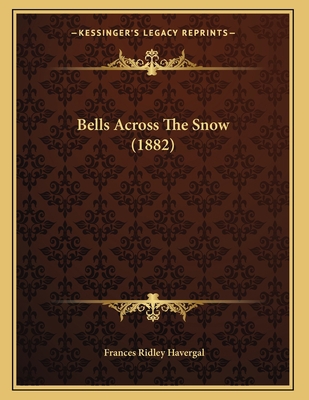 Bells Across The Snow (1882) 1166554163 Book Cover