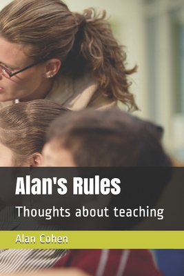 Alan's Rules: Thoughts about teaching 1712135929 Book Cover