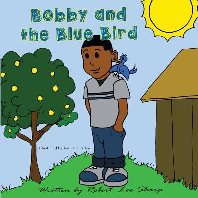 Bobby and the Blue Bird 0692837361 Book Cover