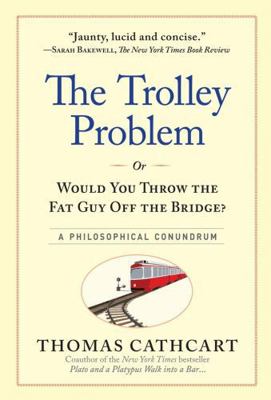 The Trolley Problem, or Would You Throw the Fat... 076117513X Book Cover