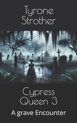 Cypress Queen 3: A grave Encounter B0D7Z1FFYC Book Cover