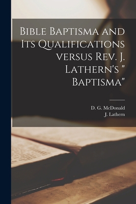 Bible Baptisma and Its Qualifications Versus Re... 1015170919 Book Cover