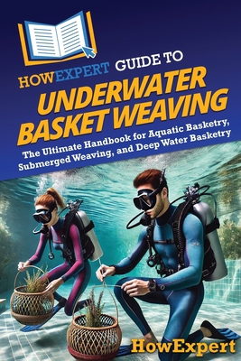 HowExpert Guide to Underwater Basket Weaving: T... B0DQQ63GPP Book Cover