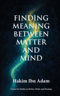 Finding Meaning Between Matter and Mind 1999065689 Book Cover