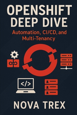 OpenShift Deep Dive: Automation, CI/CD, and Mul... B0FLJJXCT2 Book Cover