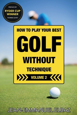 Golf without Technique - Volume 2: How to play ... B08YS62TC8 Book Cover
