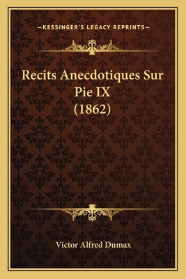 Recits Anecdotiques Sur Pie IX (1862) [French] 1167565762 Book Cover