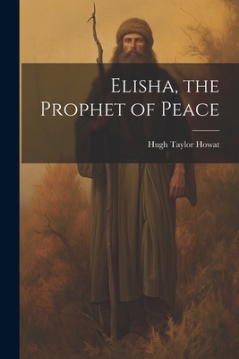 Elisha, the Prophet of Peace 1021330620 Book Cover
