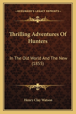 Thrilling Adventures Of Hunters: In The Old Wor... 1165164515 Book Cover