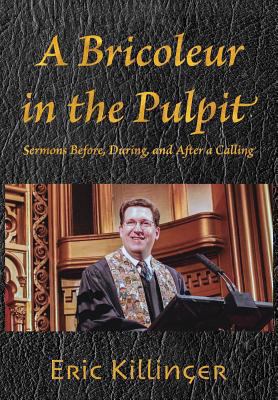 A Bricoleur in the Pulpit: Sermons Before, Duri... 1887730524 Book Cover
