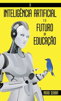 A Inteligência Artificial e o Futuro da Educação [Portuguese] 1954145179 Book Cover