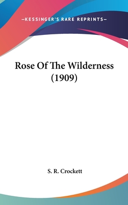 Rose Of The Wilderness (1909) 1436531322 Book Cover