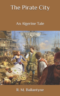 The Pirate City: An Algerine Tale B086Y4S6J2 Book Cover