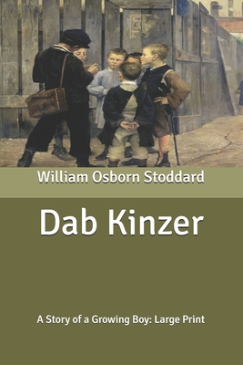 Dab Kinzer: A Story of a Growing Boy: Large Print B087SFLS6M Book Cover