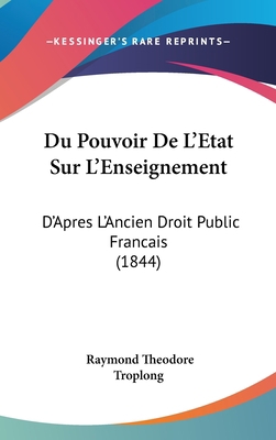 Du Pouvoir de L'Etat Sur L'Enseignement: D'Apre... [French] 1160603189 Book Cover