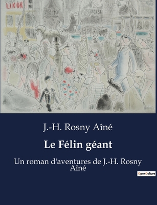 Le Félin géant: Un roman d'aventures de J.-H. R... [French] B0BX98MKC7 Book Cover