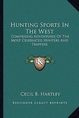 Hunting Sports In The West: Comprising Adventur... 1162745231 Book Cover