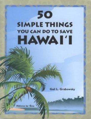 50 Simple Things You Can Do To Save Hawai'i 1573062774 Book Cover