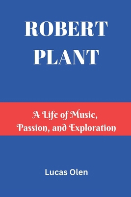 Robert Plant: A Life of Music, Passion, and Exp... B0DYJML369 Book Cover