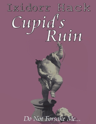 Cupid's Ruin: Do Not Forsake Me... 191326453X Book Cover