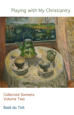 Playing with my Christianity: Collected Sonnets... 1803699663 Book Cover