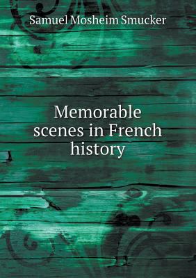 Memorable scenes in French history 5518598327 Book Cover