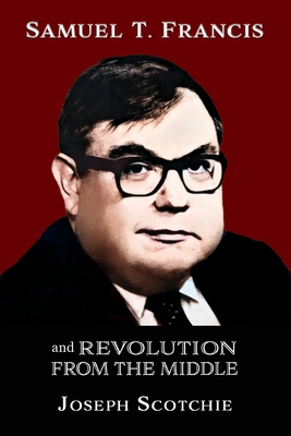 Samuel T. Francis and Revolution from the Middle 1963506294 Book Cover