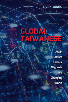 Global Taiwanese: Asian Skilled Labour Migrants... 1487500017 Book Cover