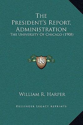 The President's Report, Administration: The Uni... 1169369928 Book Cover