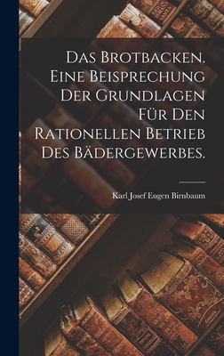 Das Brotbacken. Eine Beisprechung der Grundlage... [German] 1018482261 Book Cover