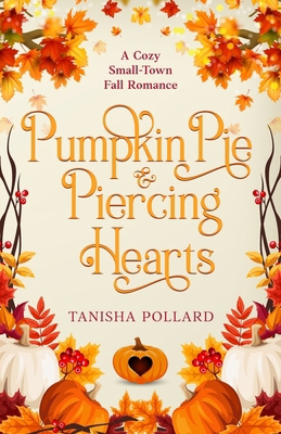 Pumpkin Pie & Piercing Hearts: A Cozy Small-Tow... B0G15QR8SC Book Cover