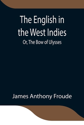 The English in the West Indies; Or, The Bow of ... 9354841260 Book Cover