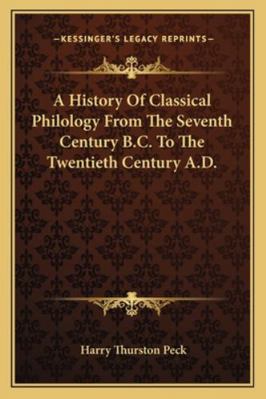 A History Of Classical Philology From The Seven... 1163123951 Book Cover
