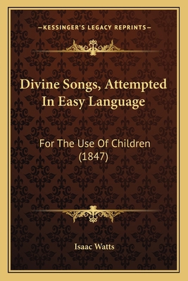 Divine Songs, Attempted In Easy Language: For T... 1166565688 Book Cover