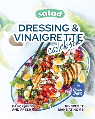 Salad Dressing & Vinaigrette Cookbook: Easy, Qu... B0BHR45X5F Book Cover