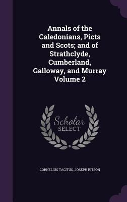 Annals of the Caledonians, Picts and Scots; and... 1359676163 Book Cover