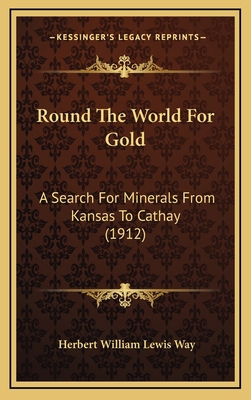 Round The World For Gold: A Search For Minerals... 1165737884 Book Cover