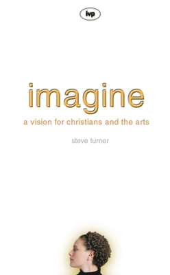Imagine: A Vision for Christians and the Arts 0851115551 Book Cover