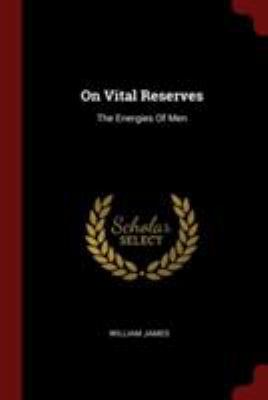 On Vital Reserves: The Energies Of Men 1376259486 Book Cover