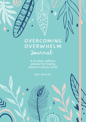 Overcoming Overwhelm Journal: A 12-Week Wellnes... 1446310663 Book Cover